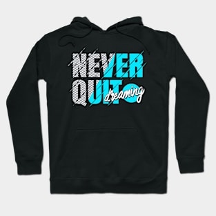 Never Quit Dreaming Inspiration Motivation Hoodie